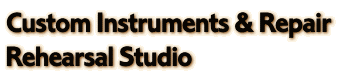 Custom Instruments & Repair Rehearsal Studio